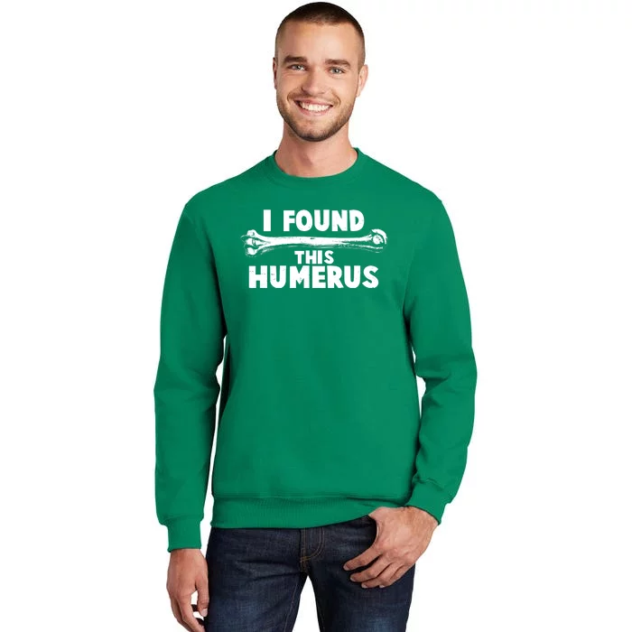 Funny I Found This Humerus Sweatshirt