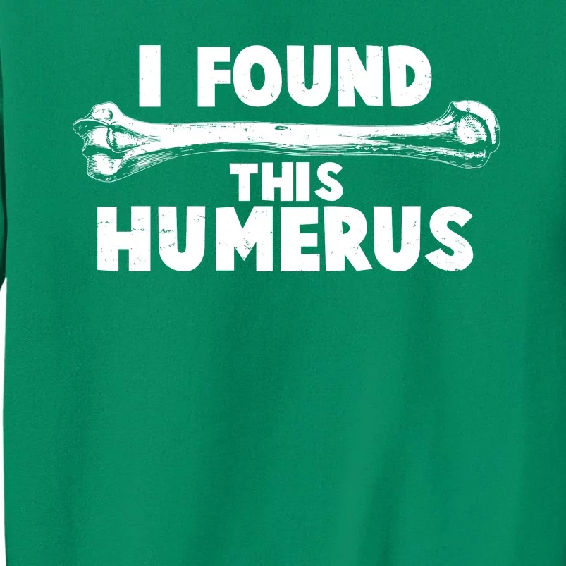 Funny I Found This Humerus Sweatshirt