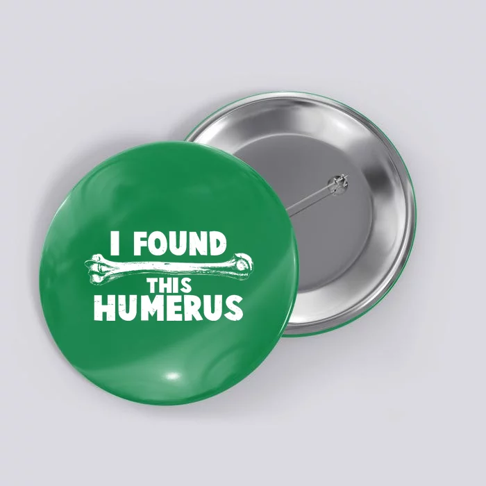 Funny I Found This Humerus Button