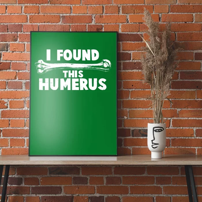 Funny I Found This Humerus Poster