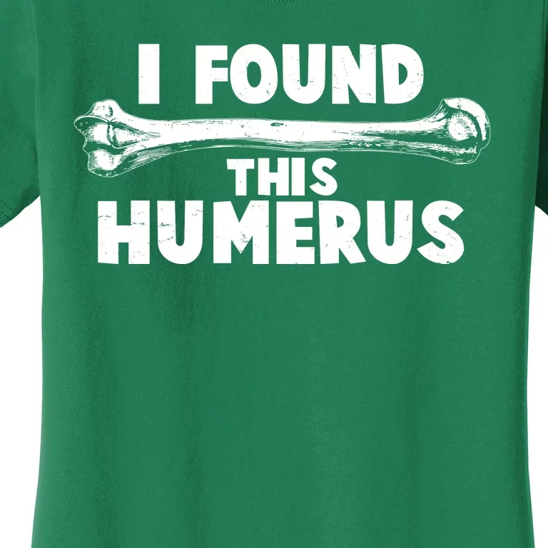 Funny I Found This Humerus Women's T-Shirt