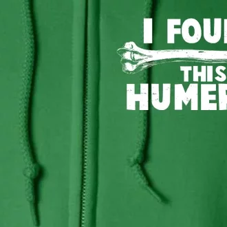 Funny I Found This Humerus Full Zip Hoodie