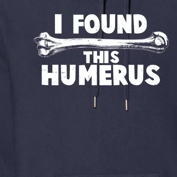 Funny I Found This Humerus Premium Hoodie