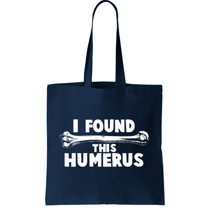 Funny I Found This Humerus Tote Bag