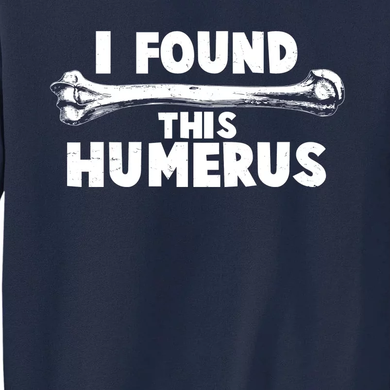 Funny I Found This Humerus Tall Sweatshirt