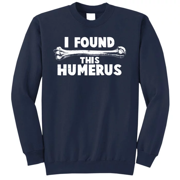 Funny I Found This Humerus Tall Sweatshirt