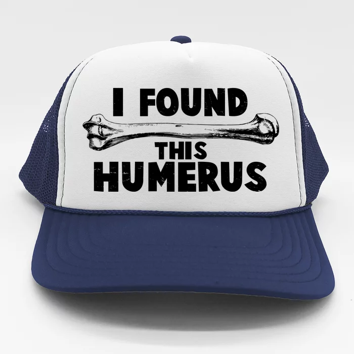 Funny I Found This Humerus Trucker Hat