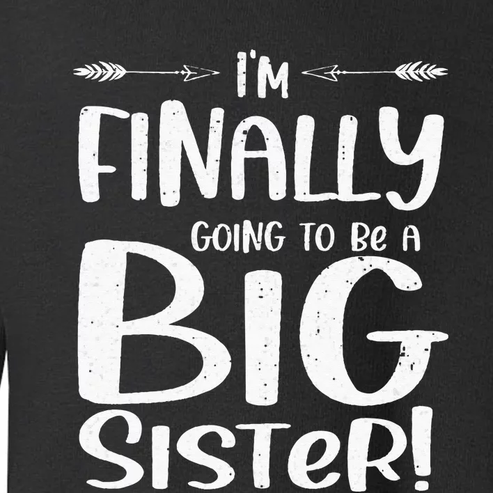 Funny I'm Finally going to be a big sister Toddler Sweatshirt