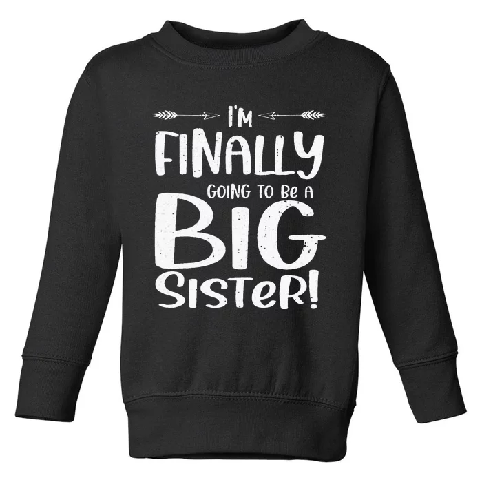 Funny I'm Finally going to be a big sister Toddler Sweatshirt