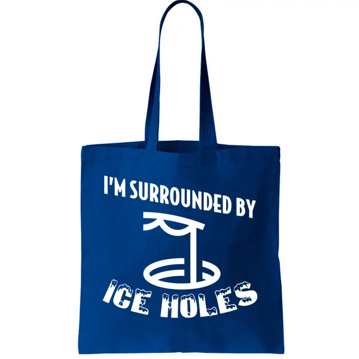 Funny Ice Fishing I Am Surrounded By Ice Holes Cute Gift Tote Bag