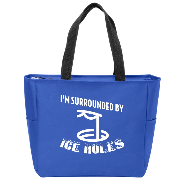 Funny Ice Fishing I Am Surrounded By Ice Holes Cute Gift Zip Tote Bag