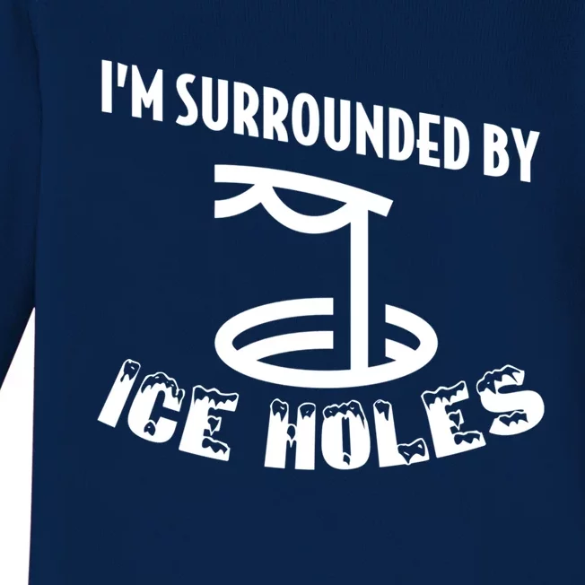 Funny Ice Fishing I Am Surrounded By Ice Holes Cute Gift Baby Long Sleeve Bodysuit