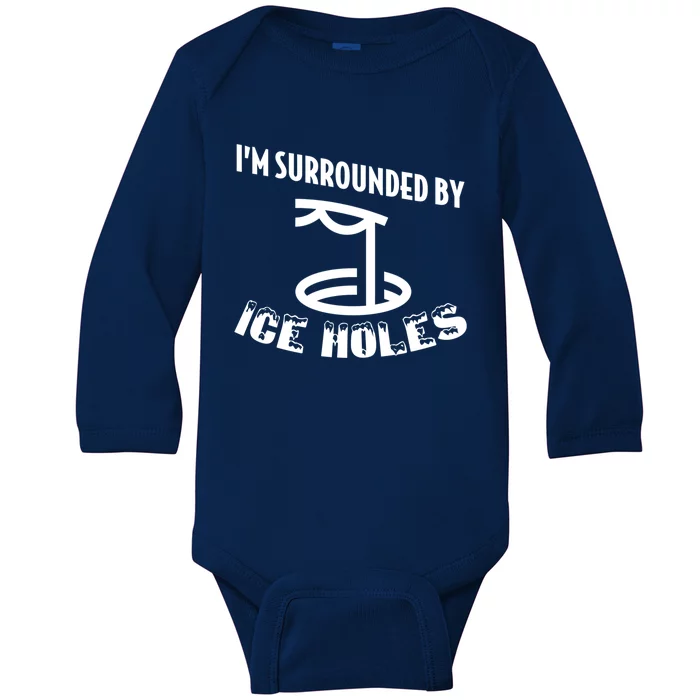 Funny Ice Fishing I Am Surrounded By Ice Holes Cute Gift Baby Long Sleeve Bodysuit