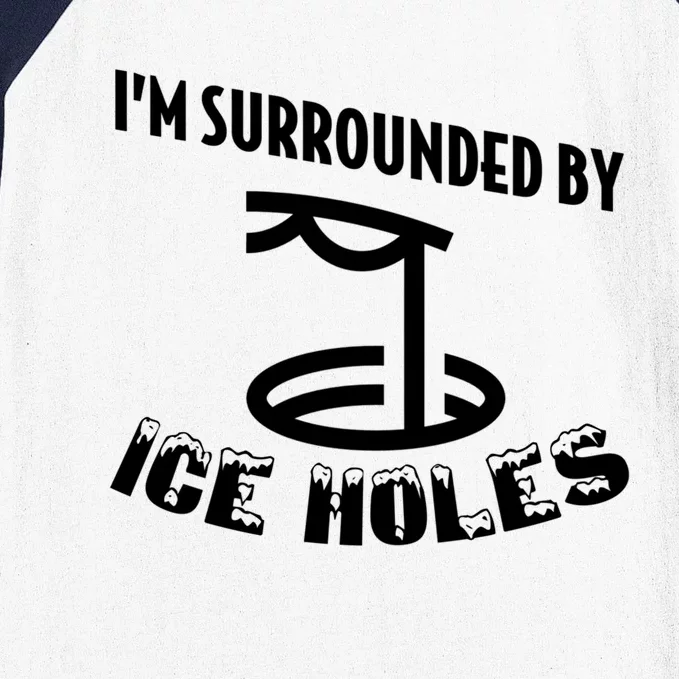 Funny Ice Fishing I Am Surrounded By Ice Holes Cute Gift Baseball Sleeve Shirt