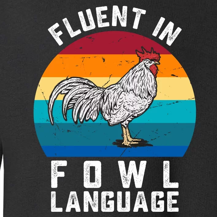 Fluent In Fowl Language Funny Chicken Owner Farm Toddler Sweatshirt