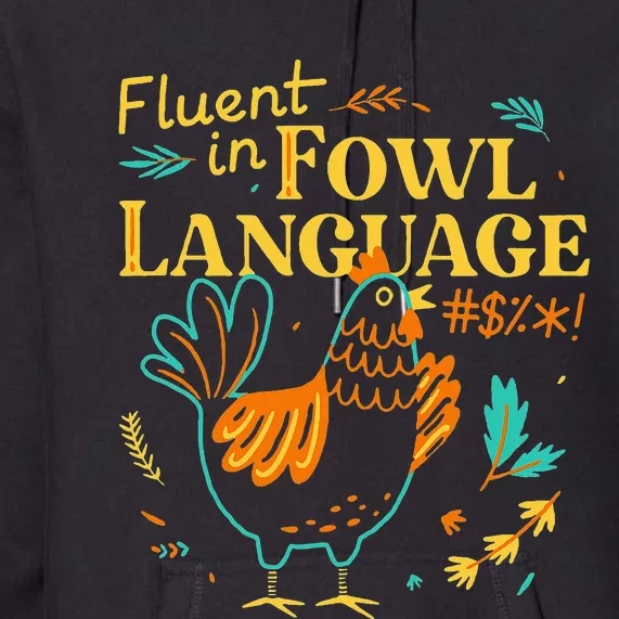 Fluent In Fowl Language Funny Novelty Chicken Lover Premium Hoodie