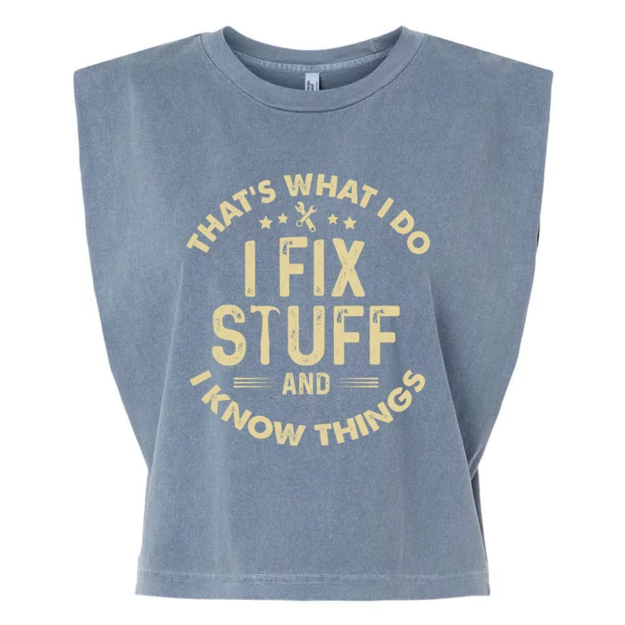 Funny I Fix Stuff And I Know Thingsmechanic Engineer Garage Gift Garment-Dyed Women's Muscle Tee