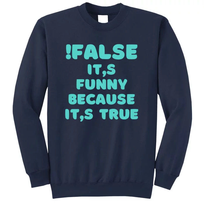 False ItS Funny Because ItS True Sweatshirt