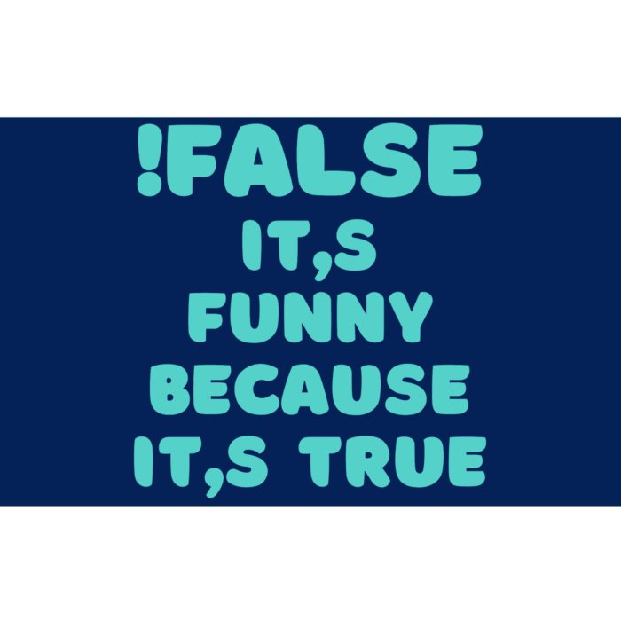 False ItS Funny Because ItS True Bumper Sticker