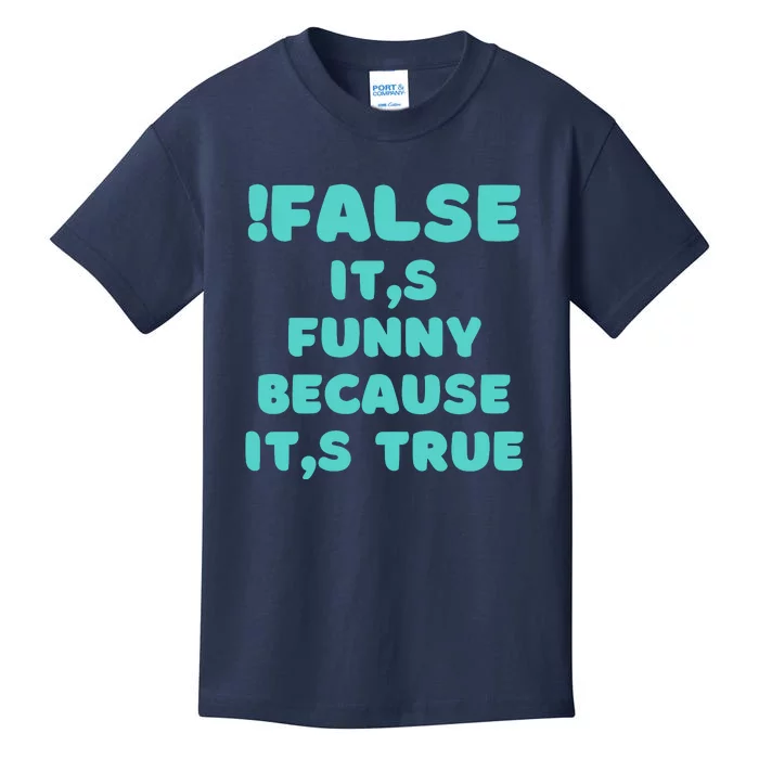 False ItS Funny Because ItS True Kids T-Shirt