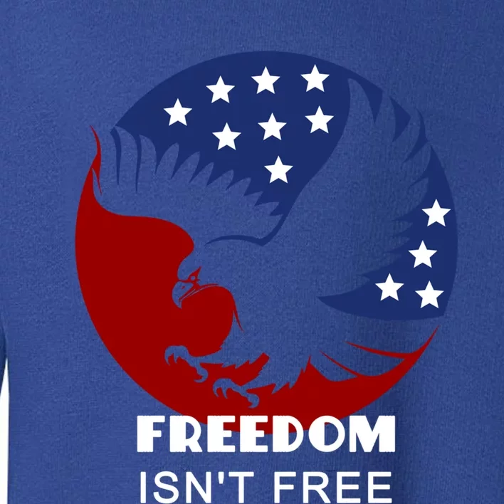 Freedom Isn't Free Patriotic Eagle Gift Toddler Sweatshirt