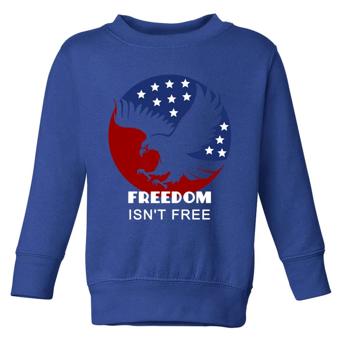 Freedom Isn't Free Patriotic Eagle Gift Toddler Sweatshirt