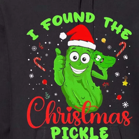 Funny I Found The Christmas Pickle Funny Xmas Party Gift Premium Hoodie