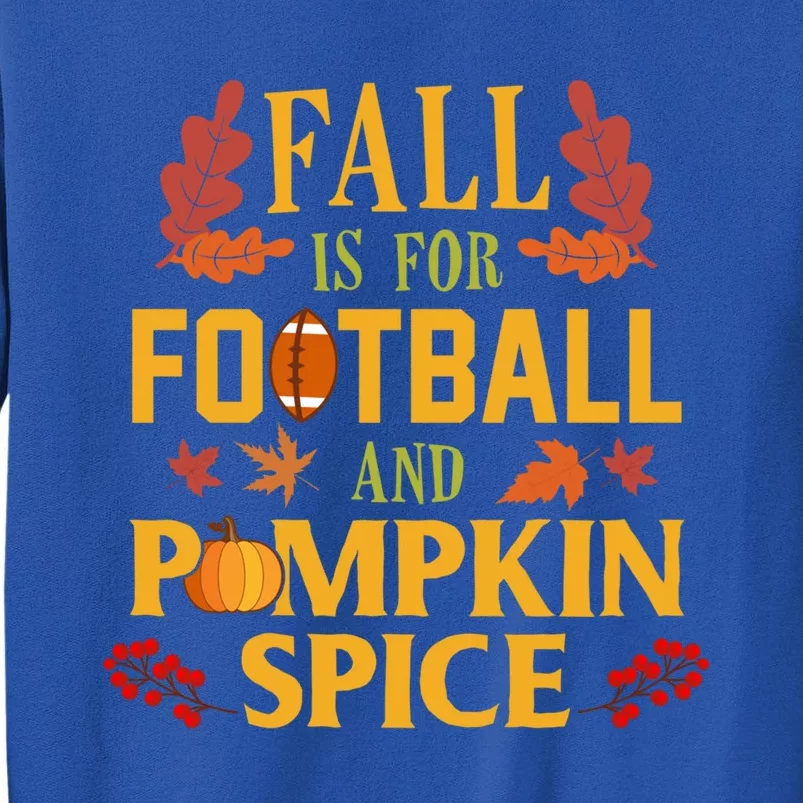 Fall Is For Football And Pumpkin Spice Gift Thanksgiving Gift Tall Sweatshirt