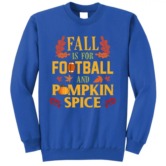 Fall Is For Football And Pumpkin Spice Gift Thanksgiving Gift Tall Sweatshirt