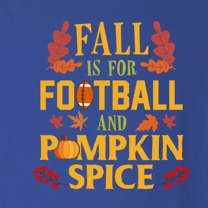 Fall Is For Football And Pumpkin Spice Gift Thanksgiving Gift Toddler Long Sleeve Shirt