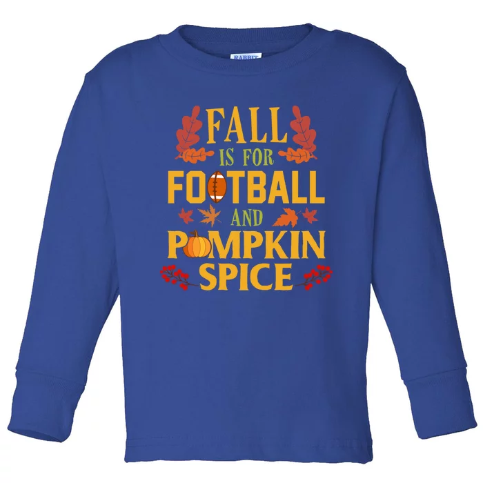 Fall Is For Football And Pumpkin Spice Gift Thanksgiving Gift Toddler Long Sleeve Shirt