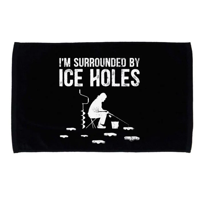 Funny Ice Fishing Fisherman I'm Surrounded By Holes Ice Microfiber Hand Towel