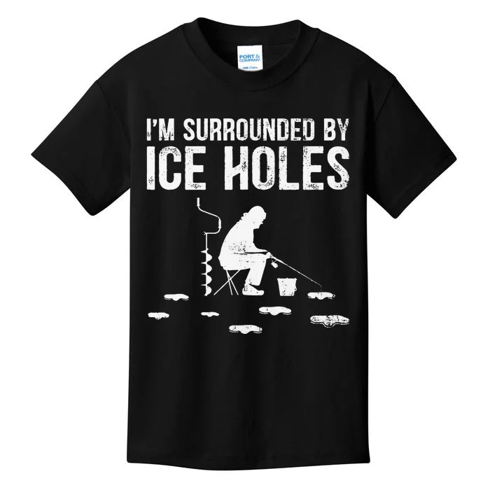 Funny Ice Fishing Fisherman I'm Surrounded By Holes Ice Kids T-Shirt