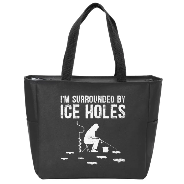 Funny Ice Fishing Fisherman I'm Surrounded By Holes Ice Zip Tote Bag