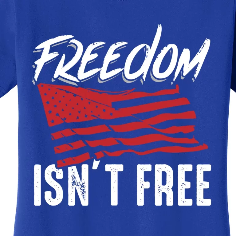 Freedom Isnt Free Usa Patriotic Military Veterans Support Great Gift Women's T-Shirt