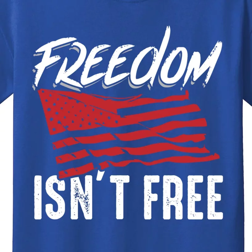 Freedom Isnt Free Usa Patriotic Military Veterans Support Great Gift Kids T-Shirt