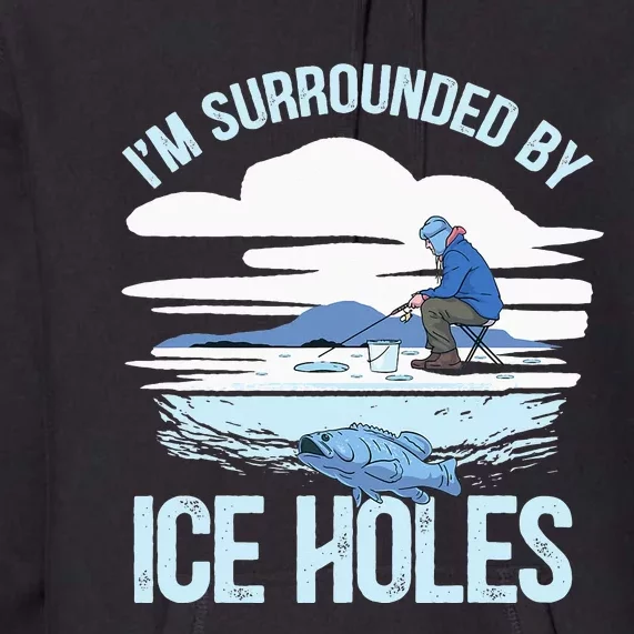 Funny Ice Fishing Gift For  Snow Holes Fisher Premium Hoodie