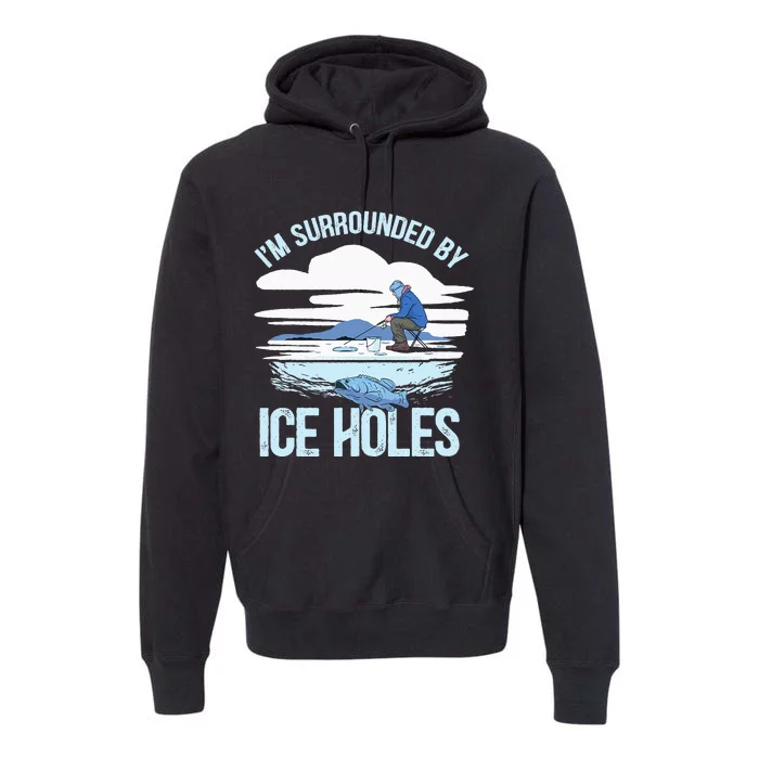 Funny Ice Fishing Gift For  Snow Holes Fisher Premium Hoodie