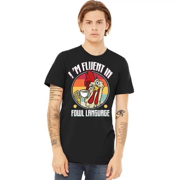 Fluent In Fowl Language Funny Chicken Lover Gift Retro Premium T-Shirt