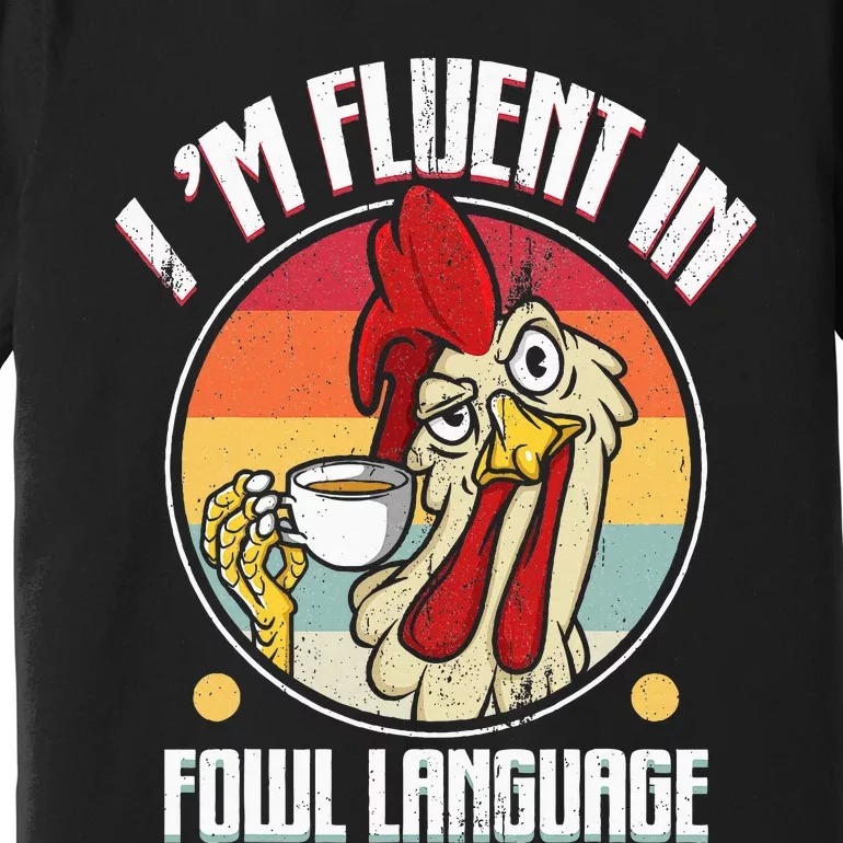 Fluent In Fowl Language Funny Chicken Lover Gift Retro Premium T-Shirt