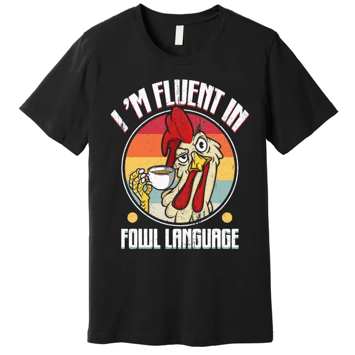 Fluent In Fowl Language Funny Chicken Lover Gift Retro Premium T-Shirt