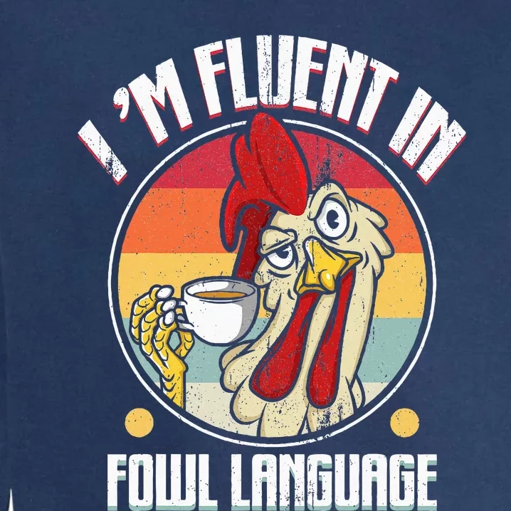 Fluent In Fowl Language Funny Chicken Lover Gift Retro Garment-Dyed Sweatshirt