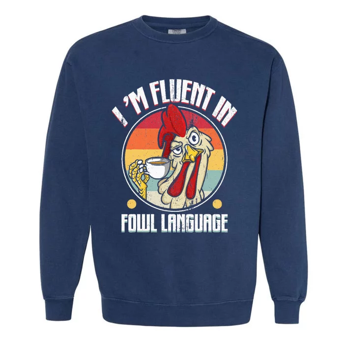 Fluent In Fowl Language Funny Chicken Lover Gift Retro Garment-Dyed Sweatshirt