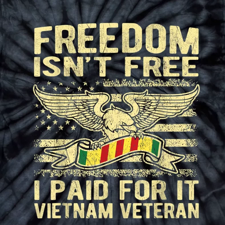 Freedom Isn't Free I Paid For It Proud Vietnam Veteran Gifts Tie-Dye T-Shirt