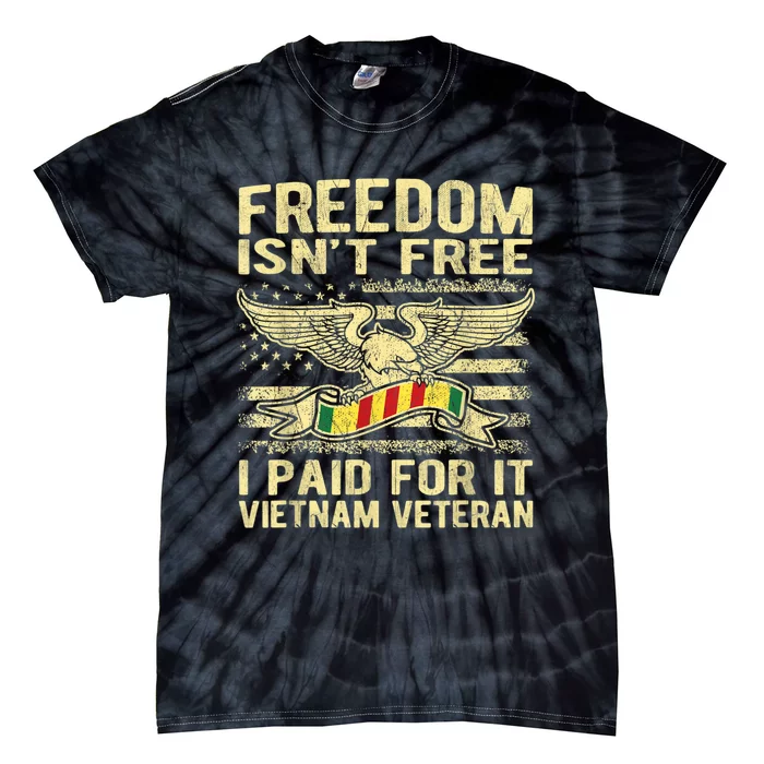 Freedom Isn't Free I Paid For It Proud Vietnam Veteran Gifts Tie-Dye T-Shirt