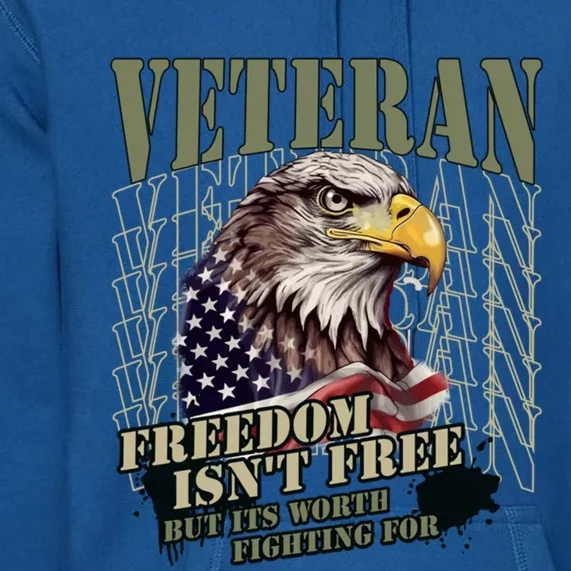 Freedom Isnt Free But Its Worth Fighting For Veterans Gift Premium Hoodie