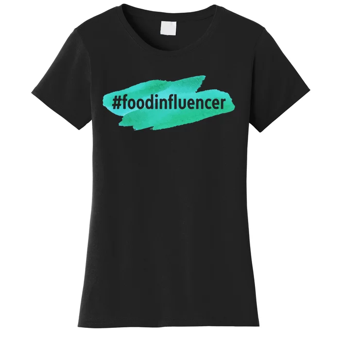 Food Influencer For Novelty Gifts Women's T-Shirt