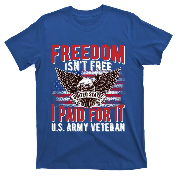 Freedom Isn't Free Proud Army Veteran Dad Grandpa Funny Gift T-Shirt