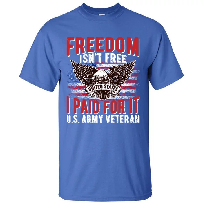 Freedom Isn't Free Proud Army Veteran Dad Grandpa Funny Gift Tall T-Shirt