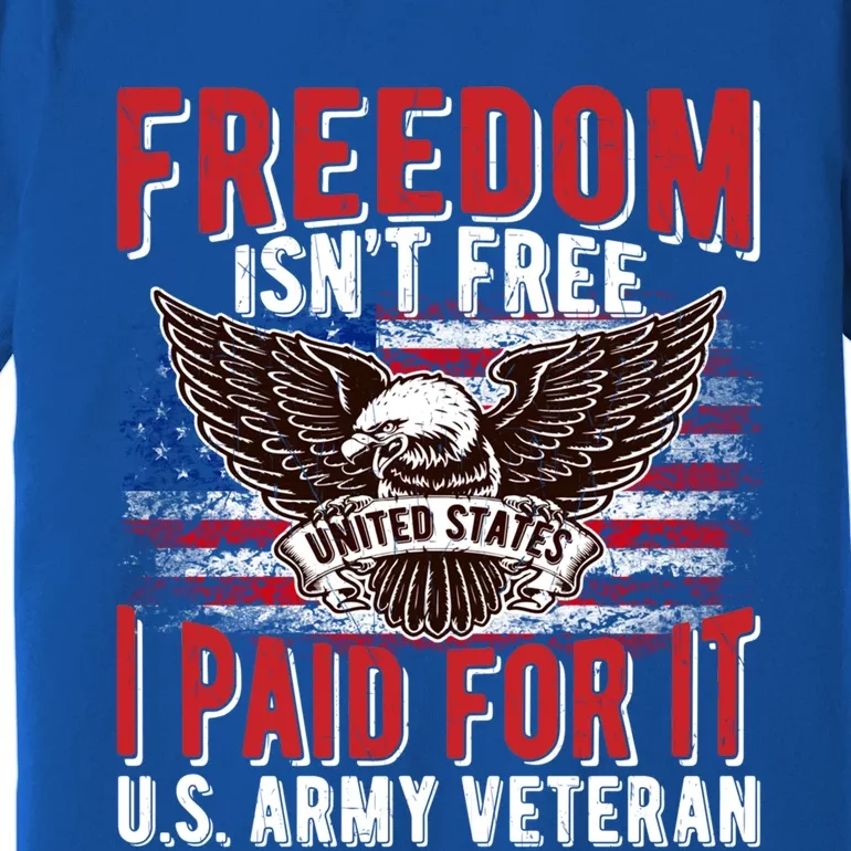 Freedom Isn't Free Proud Army Veteran Dad Grandpa Funny Gift Premium T-Shirt